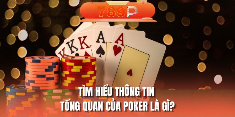 Tìm hiểu thông tin tổng quan của poker là gì?